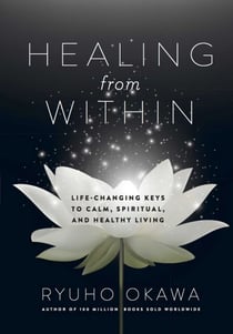 Healing from Within - Life-Changing Keys to Calm, Spiritual, and Healthy Living