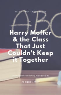 Harry Moffer & the Class That Just Can't Keep It Together - The Harry Moffer Parody Project, #3