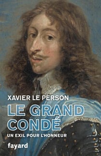 Le Grand Condé - Un exil pour l'honneur