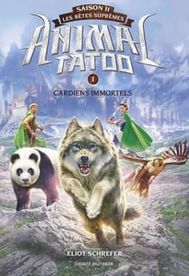 Animal Tatoo saison 2 - Les bêtes suprêmes, Tome 01 - Gardiens immortels