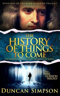 The History of Things to Come - The Dark Horizon Trilogy, #1