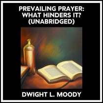 Prevailing Prayer:  What Hinders It? (Unabridged)