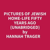 Pictures Of Jewish Home-life Fifty Years Ago (Unabridged)