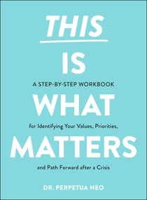 This Is What Matters - A Step-by-Step Workbook for Identifying Your Values, Priorities, and Path Forward after a Crisis