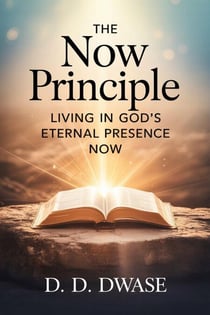 The Now Principle: Living In God's Eternal Presence Now