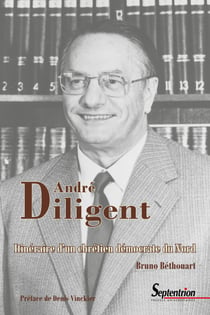 André Diligent (1919-2002) - Itinéraire d’un chrétien démocrate du Nord