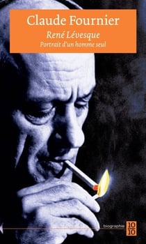René Lévesque - Portrait d'un homme seul