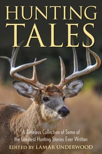 Hunting Tales - A Timeless Collection of Some of the Greatest Hunting Stories Ever Written