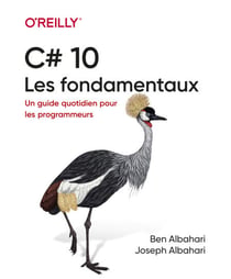 C# 10 - Les fondamentaux - Un guide quotidien pour les programmeurs