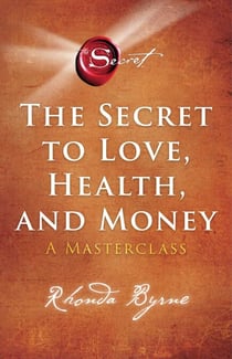 The Secret to Love, Health, and Money - A Masterclass
