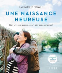 Une naissance heureuse - Bien vivre sa grossesse et son accouchement