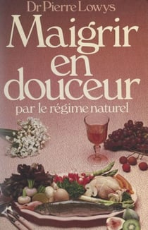 Maigrir en douceur - Par un régime naturel agréable