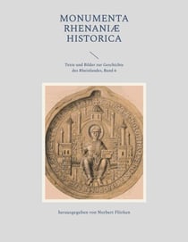 Monumenta Rhenaniae Historica - Texte und Bilder zur Geschichte des Rheinlandes, Band 6