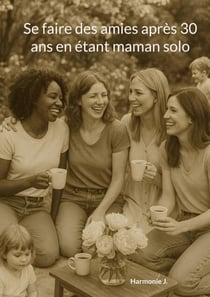 Se faire des amies après 30 ans en étant maman solo