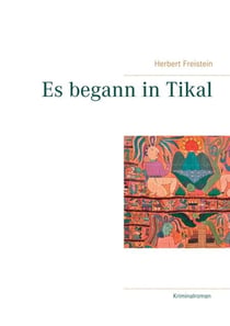 Es begann in Tikal - Krimi über einen deutschen Polizisten auf tödlicher Urlaubsreise
