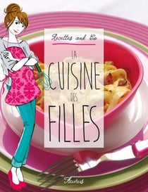La cuisine des filles - Recettes and Co.