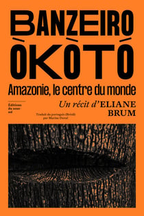 Banzeiro Òkòtó - L'Amazonie, le centre du monde - L'Amazonie, le centre du monde