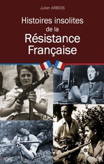 Histoires insolites de la Résistance Française