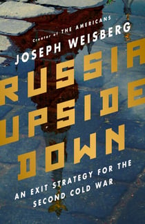 Russia Upside Down - An Exit Strategy for the Second Cold War