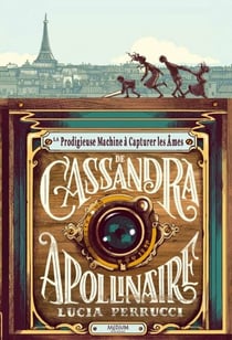 La prodigieuse machine à capturer les âmes de Cassandra Apollinaire