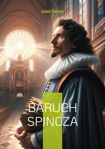 Baruch Spinoza - Une exploration de la vie et des idées du philosophe néerlandais Baruch Spinoza