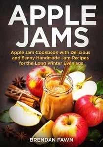 Apple Jams, Apple Jam Cookbook with Delicious and Sunny Handmade Jam Recipes for the Long Winter Evenings - Tasty Apple Dishes, #2