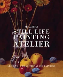 Still Life Painting Atelier - An Introduction to Oil Painting
