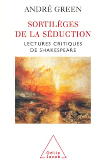Sortilèges de la séduction - Lectures critiques de Shakespeare