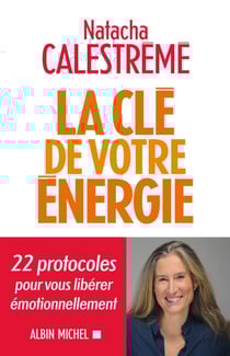 La Clé de votre énergie - 22 protocoles pour vous libérer émotionnellement