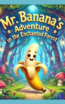 Mr. Banana's Adventure in the Enchanted Forest