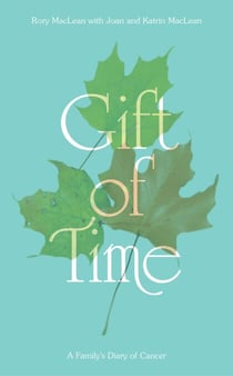 Gift of Time - A Family's Diary of Cancer