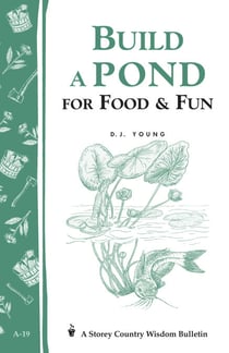 Build a Pond for Food & Fun - Storey's Country Wisdom Bulletin A-19