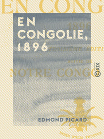 En Congolie, 1896 - Suivi de Notre Congo en 1909