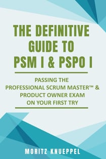 The Definitive Guide to PSM I and PSPO I - The Definitive Guide Series
