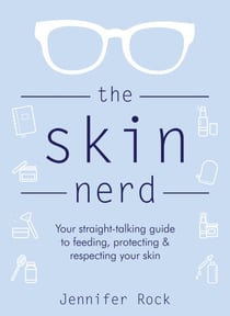 The Skin Nerd - Your straight-talking guide to feeding, protecting and respecting your skin