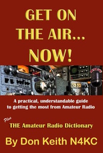Get on the Air…Now!  A practical, understandable guide to getting the most from Amateur Radio