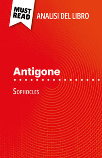 Antigone di Sofocle (Analisi del libro) - Analisi completa e sintesi dettagliata del lavoro