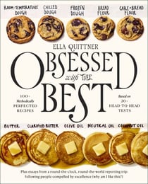 Obsessed with the Best - 100+ Methodically Perfected Recipes Based on 20+ Head-to-Head Tests