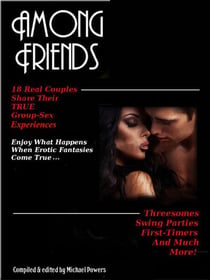 Among Friends - 18 Couples Share Their True Group-Sex Experiences