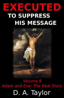 Adam and Eve: The Real Story - Executed to Suppress His Message, #8