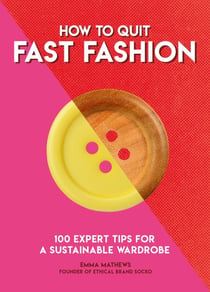 How to Quit Fast Fashion - 100 Expert Tips for a Sustainable Wardrobe