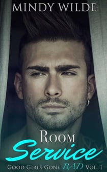 Room Service (Good Girls Gone Bad Volume 1) - Good Girls Gone Bad, #1