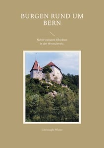 Burgen rund um Bern - Eine Auswahl mit Plänen, Bildern, Beschreibungen und einer Einführung in die Burgenkunde. Nebst weiteren Objekten in der Westschweiz.