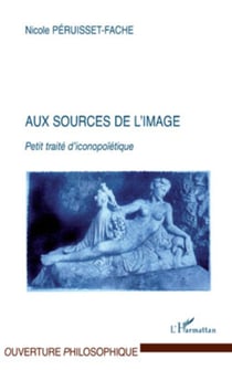 Aux sources de l'image - Petit traité d'iconopoïétique