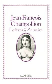 Jean-François Champollion - Lettres à Zelmire
