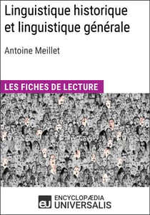 Linguistique historique et linguistique générale d'Antoine Meillet - Les Fiches de lecture d'Universalis