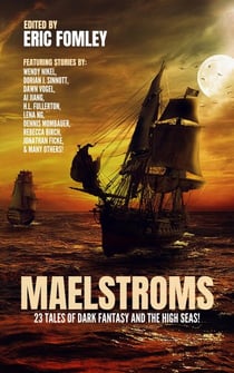 Maelstroms: 23 Tales of Dark Fantasy and the High Seas! - Shacklebound Books Anthologies