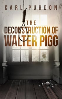 The Deconstruction Of Walter Pigg - Walter Pigg, #1