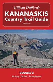 Gillean Daffern's Kananaskis Country Trail Guide - 4th Edition - Volume 2: West Bragg—The Elbow—The Jumpingpound