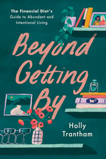 Beyond Getting By - The Financial Diet's Guide to Abundant and Intentional Living